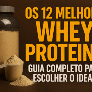 Os 12 Melhores Whey Proteins: Guia Completo para Escolher o Ideal